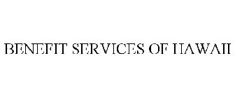 BENEFIT SERVICES OF HAWAII