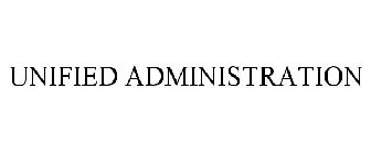 UNIFIED ADMINISTRATION