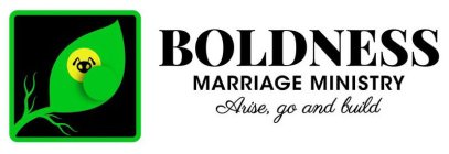 BOLDNESS MARRIAGE MINISTRY ARISE, GO AND BUILD