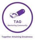 TAG MENTORING COMMUNITY TOGETHER ATTAINING GREATNESS