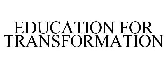 EDUCATION FOR TRANSFORMATION