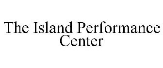 THE ISLAND PERFORMANCE CENTER