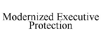 MODERNIZED EXECUTIVE PROTECTION