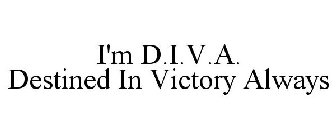 I'M D.I.V.A. DESTINED IN VICTORY ALWAYS