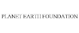 PLANET EARTH FOUNDATION
