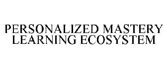 PERSONALIZED MASTERY LEARNING ECOSYSTEM