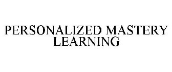 PERSONALIZED MASTERY LEARNING
