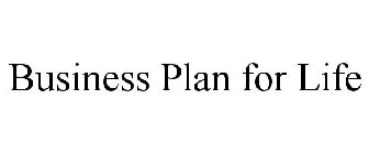 BUSINESS PLAN FOR LIFE