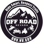 OFF ROAD NEVADA RIDE SMART, RESPECT TRAILS OHV.NV.GOV