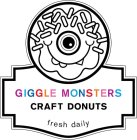 GIGGLE MONSTERS CRAFT DONUTS FRESH DAILY