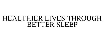 HEALTHIER LIVES THROUGH BETTER SLEEP