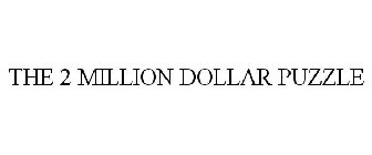 THE 2 MILLION DOLLAR PUZZLE