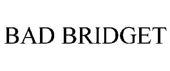 BAD BRIDGET