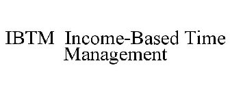 IBTM INCOME-BASED TIME MANAGEMENT
