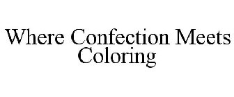 WHERE CONFECTION MEETS COLORING