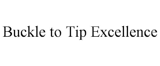 BUCKLE TO TIP EXCELLENCE