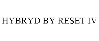 HYBRYD BY RESET IV
