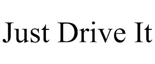 JUST DRIVE IT