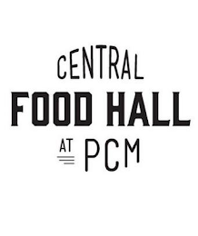 CENTRAL FOOD HALL AT PCM