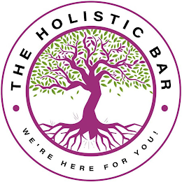· THE HOLISTIC BAR · WE'RE HERE FOR YOU!