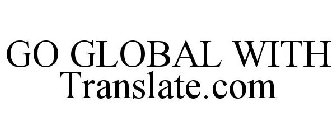 GO GLOBAL WITH TRANSLATE.COM