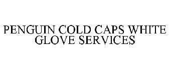 PENGUIN COLD CAPS WHITE GLOVE SERVICES