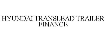 HYUNDAI TRANSLEAD TRAILER FINANCE