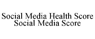 SOCIAL MEDIA HEALTH SCORE SOCIAL MEDIA SCORE