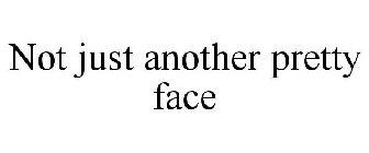 NOT JUST ANOTHER PRETTY FACE