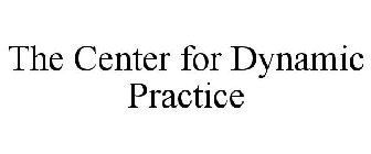 THE CENTER FOR DYNAMIC PRACTICE