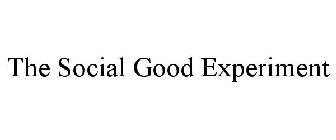 THE SOCIAL GOOD EXPERIMENT