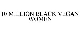 10 MILLION BLACK VEGAN WOMEN