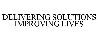 DELIVERING SOLUTIONS IMPROVING LIVES