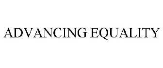 ADVANCING EQUALITY