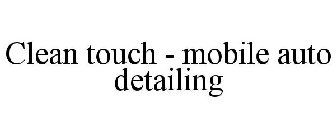 CLEAN TOUCH - MOBILE AUTO DETAILING