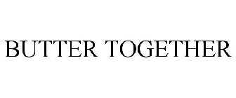BUTTER TOGETHER