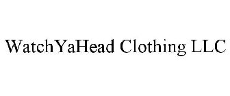 WATCHYAHEAD CLOTHING LLC