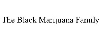 THE BLACK MARIJUANA FAMILY