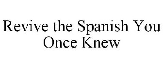 REVIVE THE SPANISH YOU ONCE KNEW