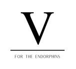 V FOR THE ENDORPHINS