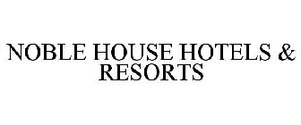 NOBLE HOUSE HOTELS & RESORTS