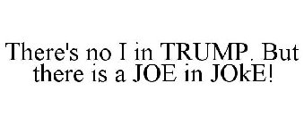 THERE'S NO I IN TRUMP. BUT THERE IS A JOE IN JOKE!