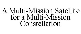 A MULTI-MISSION SATELLITE FOR A MULTI-MISSION CONSTELLATION