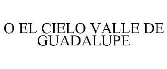 O EL CIELO VALLE DE GUADALUPE