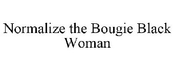 NORMALIZE THE BOUGIE BLACK WOMAN