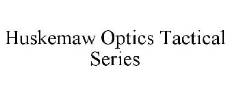 HUSKEMAW OPTICS TACTICAL SERIES