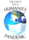 THE EARTH IS IN A HUMANITY PANDEMIC