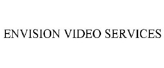 ENVISION VIDEO SERVICES