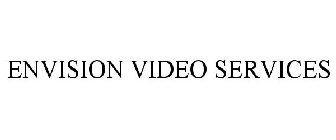 ENVISION VIDEO SERVICES