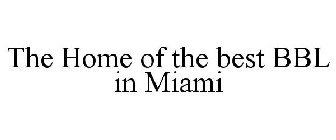 THE HOME OF THE BEST BBL IN MIAMI